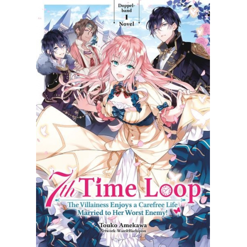 Touko Amekawa - 7th Time Loop: The Villainess Enjoys a Carefree Life Married to Her Worst Enemy! (Light Novel), Doppelband 01 (deutsche Ausgabe)