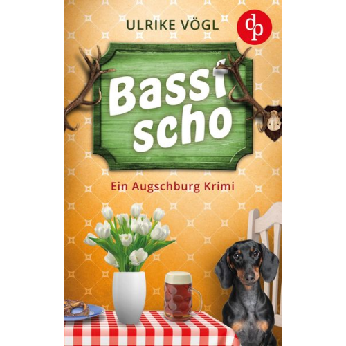 Ulrike Vögl - Basst scho | Ein lustiger Augschburg Krimi mit bayrischem Charme