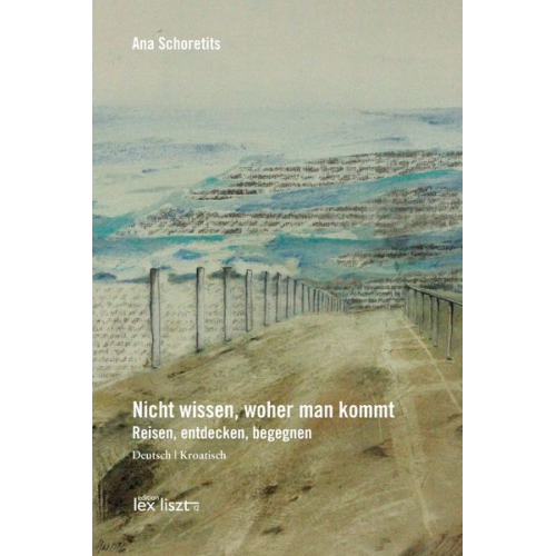 Ana Schoretits - Nicht wissen, woher man kommt - Reisen, entdecken, begegnen / Ne znati, odakle smo - Putovati, otkriti, sastati se