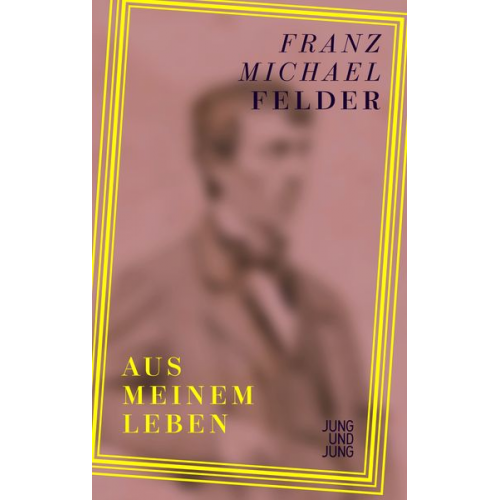 Franz Michael Felder - Aus meinem Leben