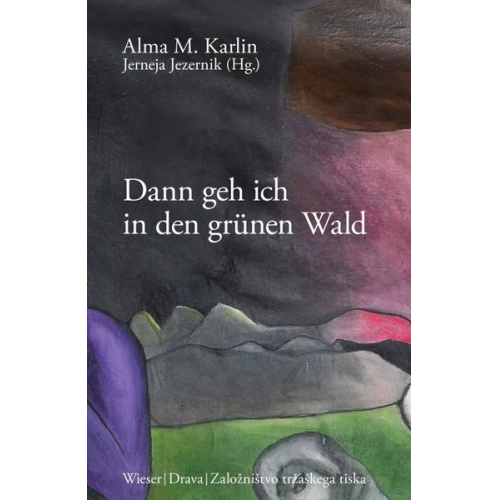 Alma M. Karlin - Dann geh ich in den grünen Wald