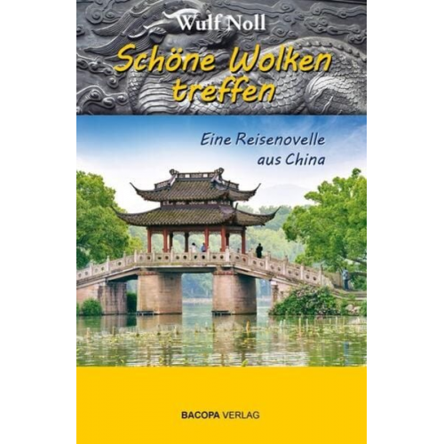 Wulf Noll - Schöne Wolken treffen - eine Reisenovelle aus China