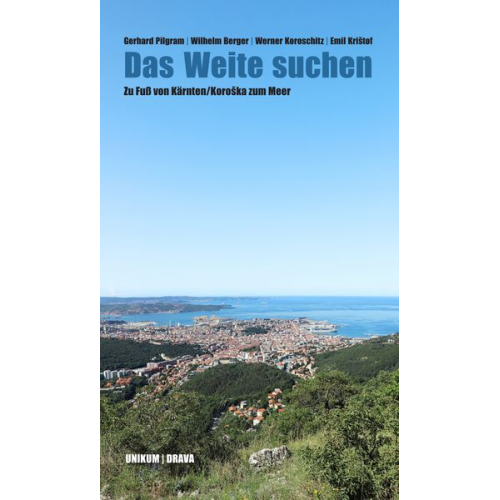 Gerhard Pilgram Wilhelm Berger Werner Koroschitz Emil Krištof - Das Weite suchen