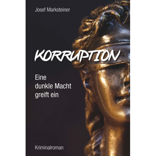 Josef Marksteiner - Korruption - Eine dunkle Macht greift ein