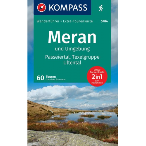 KOMPASS Wanderführer Meran und Umgebung, Passeiertal, Texelgruppe, Ultental, 60 Touren mit Extra-Tourenkarte