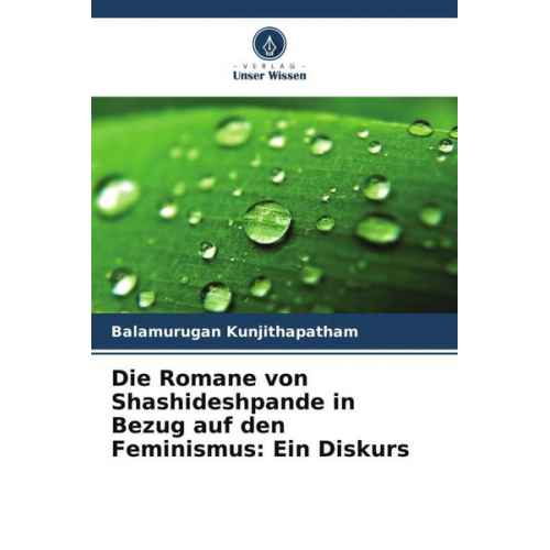 Balamurugan Kunjithapatham - Die Romane von Shashideshpande in Bezug auf den Feminismus: Ein Diskurs