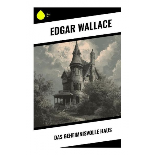 Edgar Wallace - Das geheimnisvolle Haus