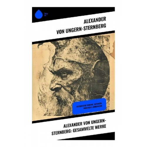 Alexander Ungern-Sternberg - Alexander von Ungern-Sternberg: Gesammelte Werke