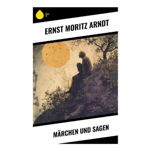 Ernst Moritz Arndt - Märchen und Sagen