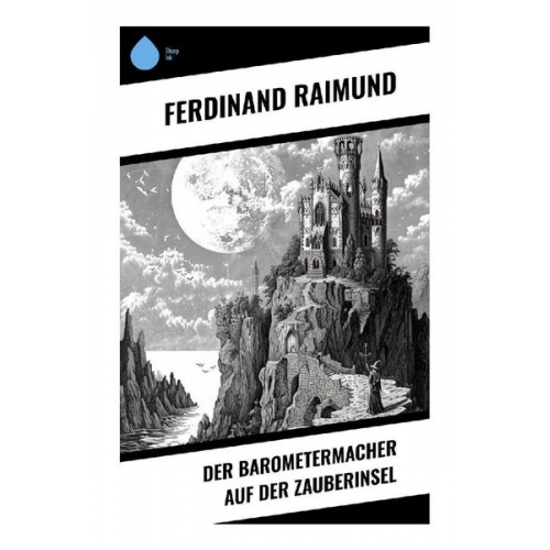 Ferdinand Raimund - Der Barometermacher auf der Zauberinsel