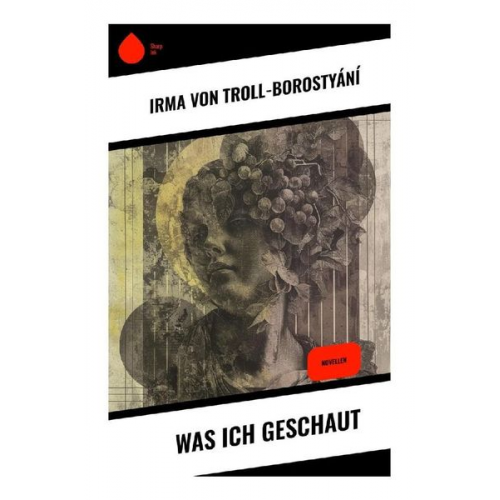 Irma Troll-Borostyání - Was ich geschaut