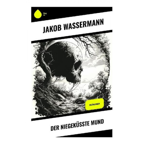 Jakob Wassermann - Der niegeküßte Mund