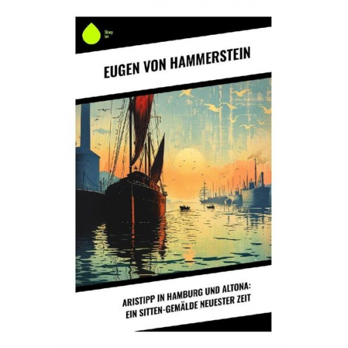 Eugen Hammerstein - Aristipp in Hamburg und Altona: Ein Sitten-Gemälde neuester Zeit