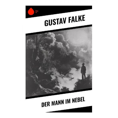 Gustav Falke - Der Mann im Nebel
