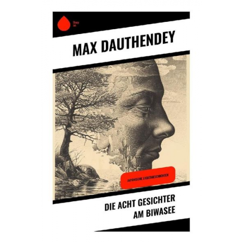 Max Dauthendey - Die acht Gesichter am Biwasee
