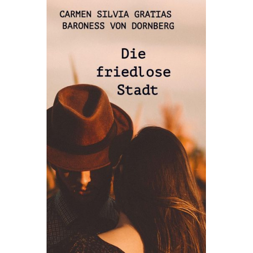 Carmen Silvia Gratias Baroness Dornberg - Die friedlose Stadt
