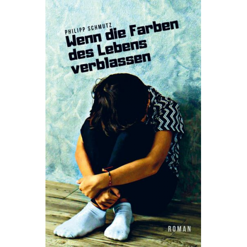 Philipp Schmutz - Wenn die Farben des Lebens verblassen