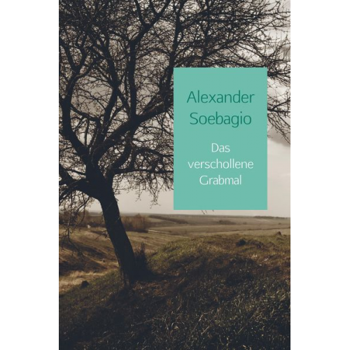 Alexander Soebagio - Das verschollene Grabmal