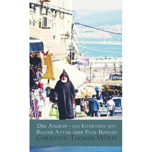 Christian Thomas Wolff - Der Angriff - ein Interview mit Bachir Attar über Paul Bowles