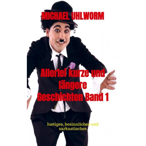 Michael Uhlworm - Allerlei kurze und längere Geschichten Band 1