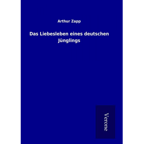 Arthur Zapp - Das Liebesleben eines deutschen Jünglings