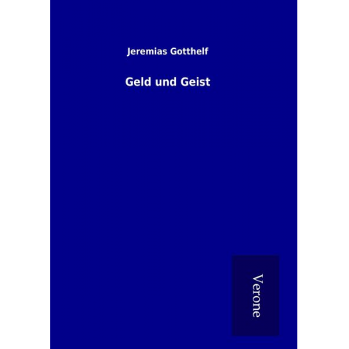 Jeremias Gotthelf - Geld und Geist