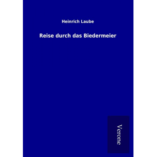 Heinrich Laube - Reise durch das Biedermeier