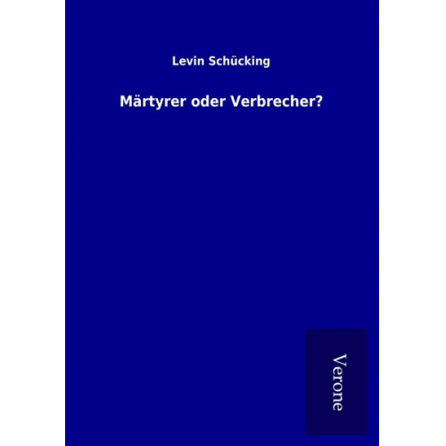 Levin Schücking - Märtyrer oder Verbrecher?