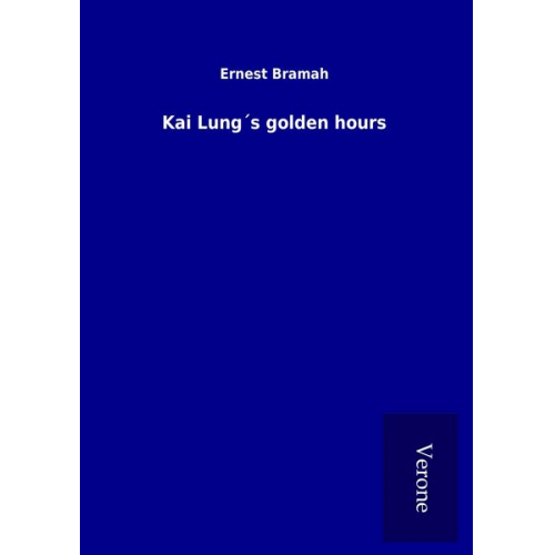 Ernest Bramah - Kai Lung´s golden hours