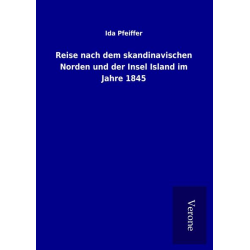 Ida Pfeiffer - Reise nach dem skandinavischen Norden und der Insel Island im Jahre 1845