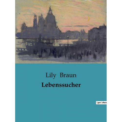 Lily Braun - Lebenssucher