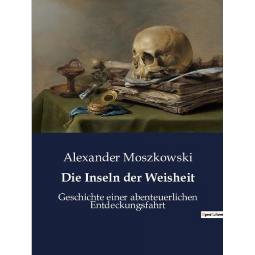 Alexander Moszkowski - Die Inseln der Weisheit