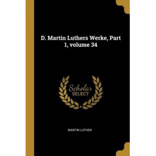 Martin Luther - D. Martin Luthers Werke, Part 1, Volume 34