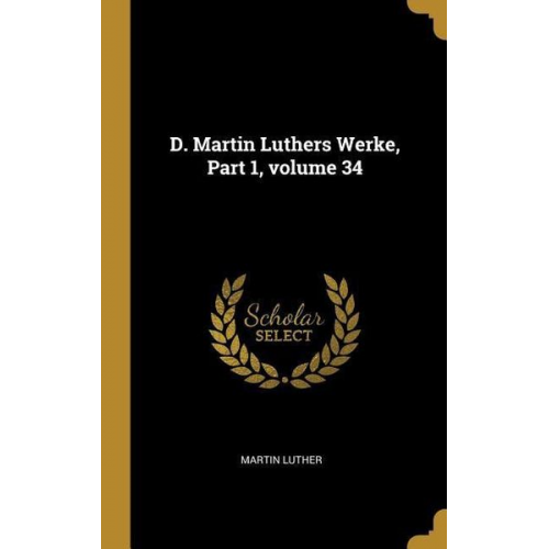 Martin Luther - D. Martin Luthers Werke, Part 1, Volume 34