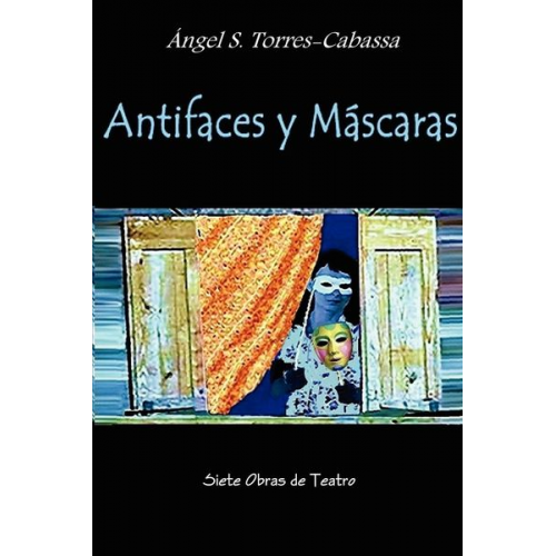 Angel S. Torres-Cabassa - Antifaces y Máscaras