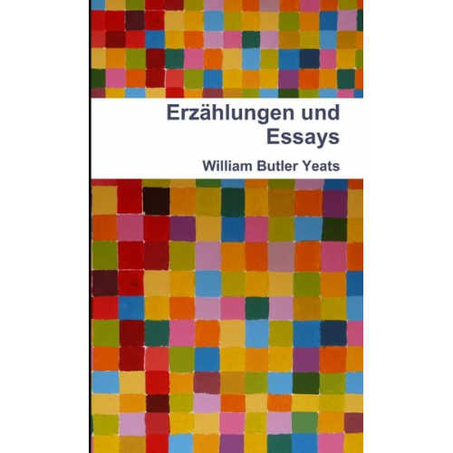 William Butler Yeats - Erzählungen und Essays