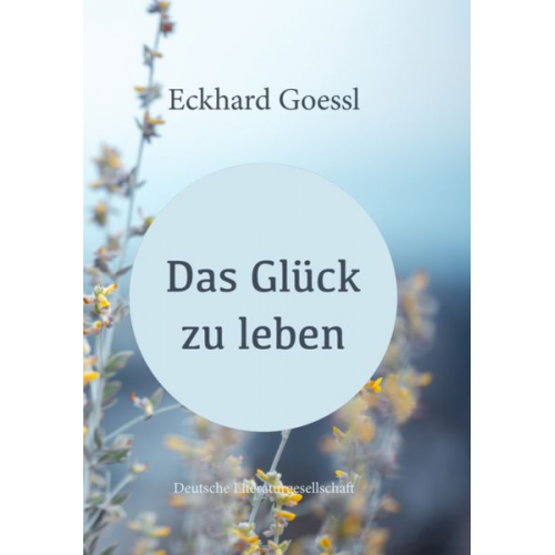 Eckhard Goessl - Das Glück zu leben