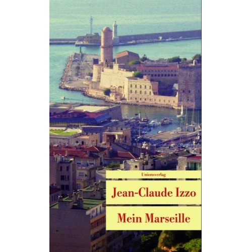 Jean-Claude Izzo - Mein Marseille