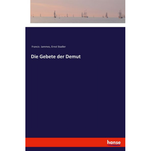 Francis Jammes Ernst Stadler - Die Gebete der Demut