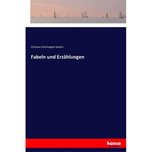 Christian Fürchtegott Gellert - Fabeln und Erzählungen