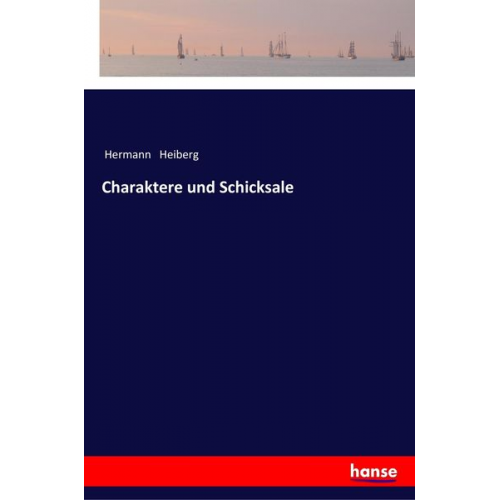 Hermann Heiberg - Charaktere und Schicksale