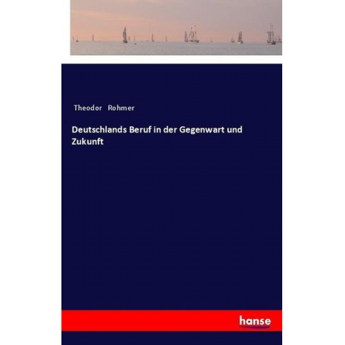 Theodor Rohmer - Deutschlands Beruf in der Gegenwart und Zukunft