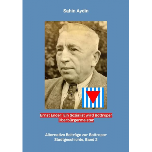 Sahin Aydin - Ernst Ender: Ein Sozialist wird Bottroper Oberbürgermeister