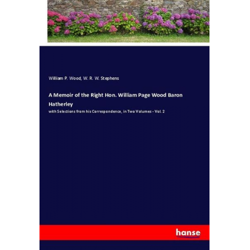 William P. Wood W. R. W. Stephens - A Memoir of the Right Hon. William Page Wood Baron Hatherley