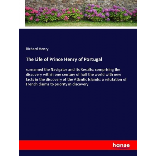 Richard Henry - The Life of Prince Henry of Portugal