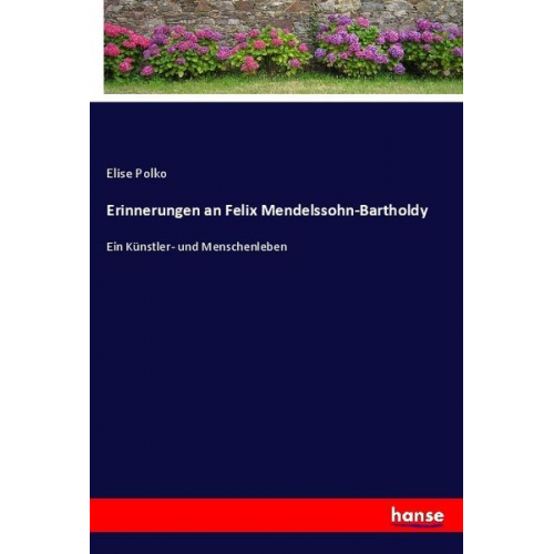 Elise Polko - Erinnerungen an Felix Mendelssohn-Bartholdy