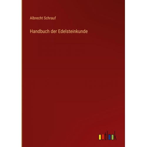 Albrecht Schrauf - Handbuch der Edelsteinkunde