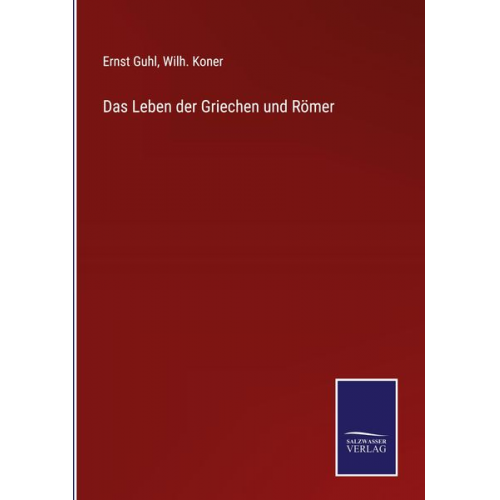 Ernst Guhl Wilh. Koner - Das Leben der Griechen und Römer