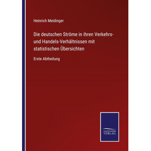 Heinrich Meidinger - Die deutschen Ströme in ihren Verkehrs- und Handels-Verhältnissen mit statistischen Übersichten