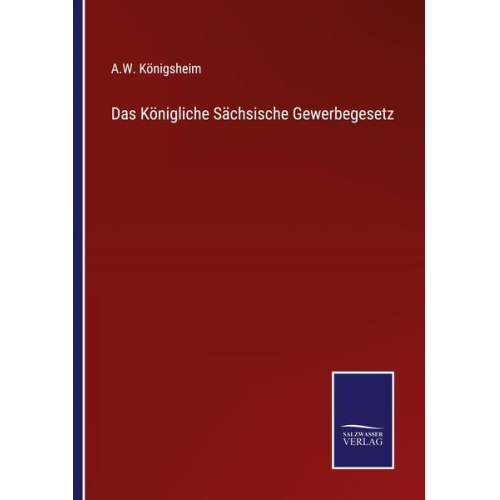 A. W. Königsheim - Das Königliche Sächsische Gewerbegesetz